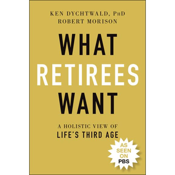 Pre-Owned What Retirees Want: A Holistic View of Life's Third Age (Paperback) 1119846730 9781119846734