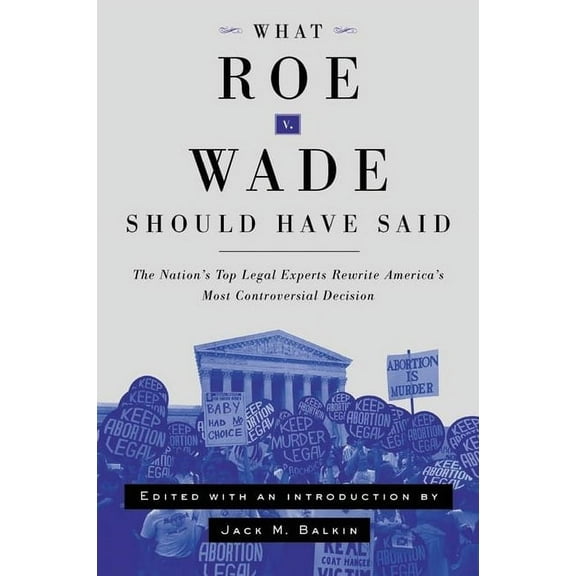Pre-Owned What Roe V. Wade Should Have Said: The Nation's Top Legal Experts Rewrite America's Most Controversial Decision, (Paperback)