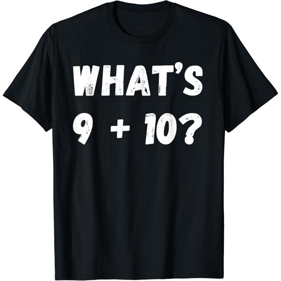 What'S 9 Plus 10? 21! Internet Viral Math Meme T-Shirt Size S-5XL