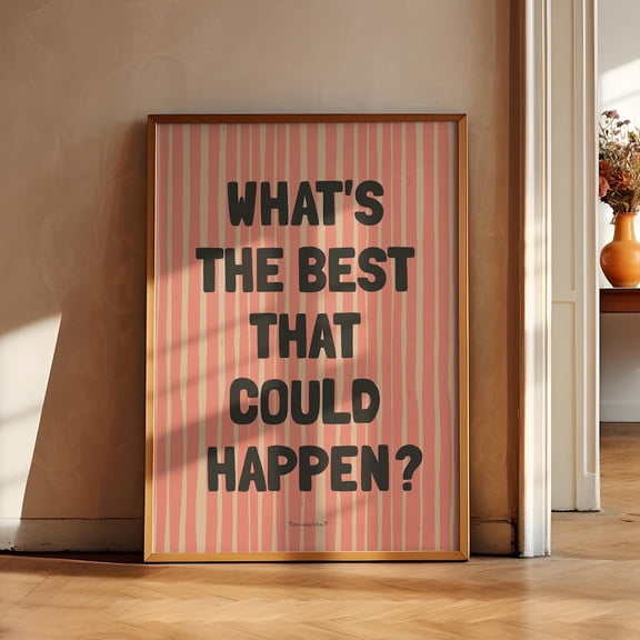 What S The Best That Could Happen Quote Uplifting Inspirational Wall Art Aesthetic Pink Dopamine Decor Design1 Poster, Unframed Size 8x12