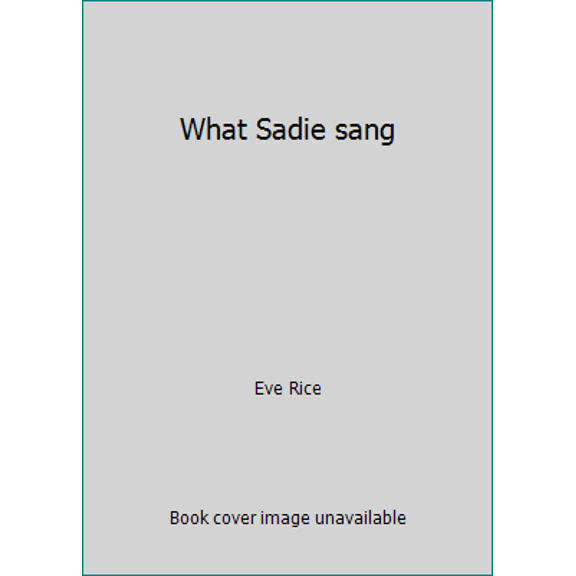 Pre-Owned What Sadie Sang (Hardcover) 0688800386 9780688800383