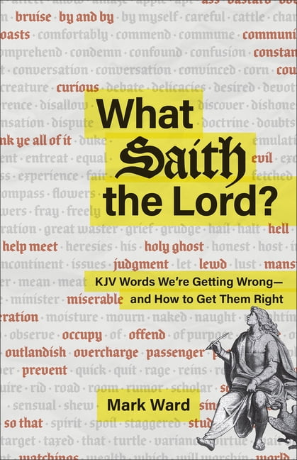 What Saith the Lord?: KJV Words We're Getting Wrong--And How to Get Them Right, (Paperback)
