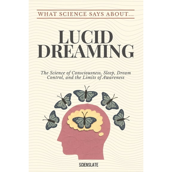 What Science Says about Sleep & Dreaming What Science Says About... Lucid Dreaming, (Paperback)