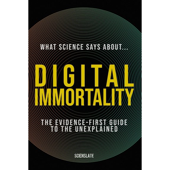 What Science Says About... Machine Intel What Science Says About... Digital Immortality: The Evidence-First Guide to the Unexplained, (Paperback)