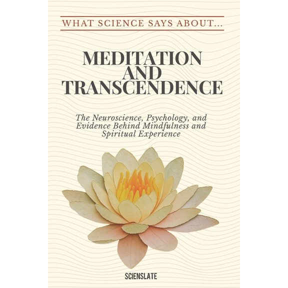 What Science Says About... What Science Says About... Meditation and Transcendence, (Paperback)