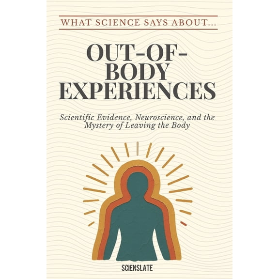 What Science Says About... Sleep & Dream What Science Says About... Out-of-Body Experiences, (Paperback)