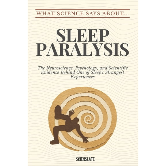 What Science Says About... Sleep & Dream What Science Says About... Sleep Paralysis, (Paperback)