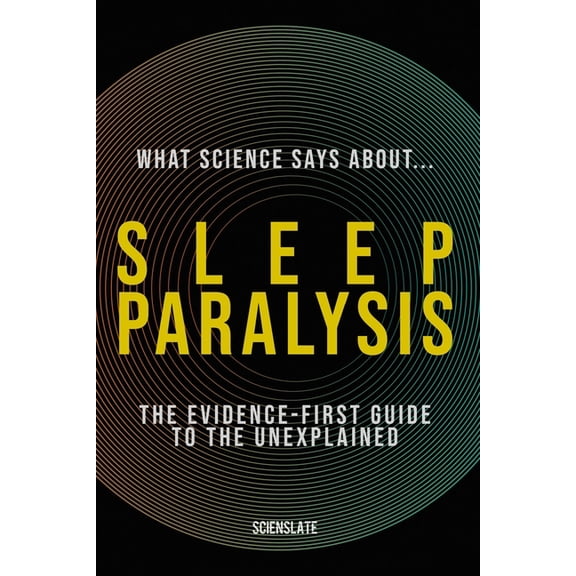 What Science Says About... Sleep & Dream What Science Says About... Sleep Paralysis, (Paperback)