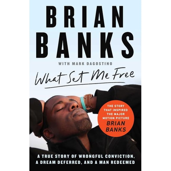 What Set Me Free (The Story That Inspired the Major Motion Picture Brian Banks) : A True Story of Wrongful Conviction, a Dream Deferred, and a Man Redeemed (Paperback)