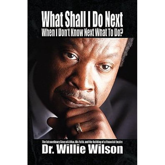 Pre-Owned What Shall I Do Next When I Don't Know Next What to Do?: The Extraordinary Story of a Man, His Faith, and the Building of a Financial Empire (Paperback) 143635045X 9781436350457