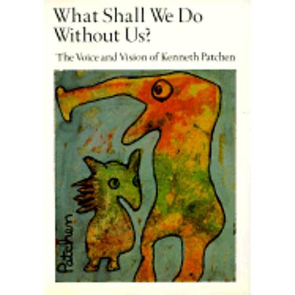 Pre-Owned What Shall We Do Without Us?: The Voice and Vision of Kenneth Patchen (Paperback) 0871568187 9780871568182