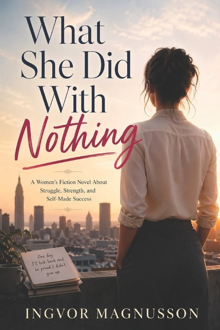 What She Did With Nothing: A Women's Fiction Novel About Struggle, Strength, and Self-Made Success, (Paperback)