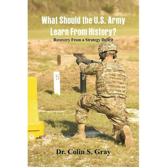 What Should the U.S. Army Learn From History? Recovery From a Strategy Deficit, (Paperback)