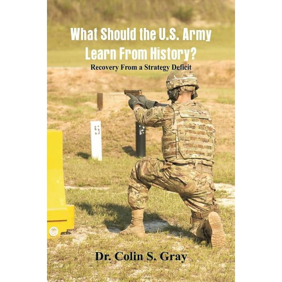 What Should the U.S. Army Learn From History? Recovery From a Strategy Deficit, (Paperback)