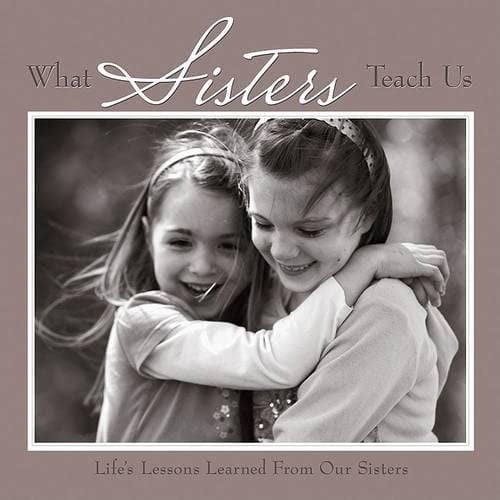 Pre-Owned What Sisters Teach Us: Life's Lessons Learned from Sisters (Hardcover) 1595436405 9781595436405