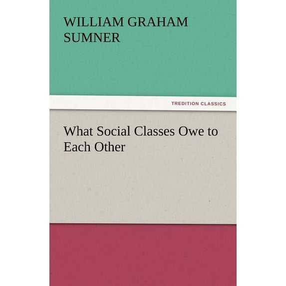 What Social Classes Owe to Each Other (Paperback)