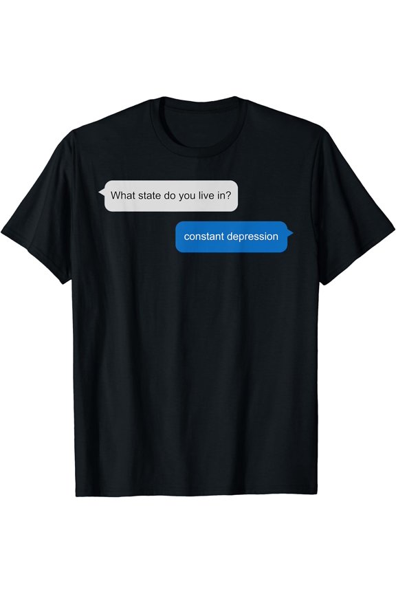 What State Do You Live Constant Despair Funny Sarcastic Gift T-Shirt Black X-Large