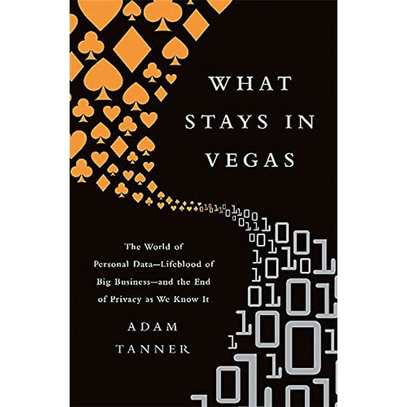 Pre-Owned What Stays in Vegas: The World of Personal Data-Lifeblood of Big Business-and the End of Privacy as We Know It Paperback Adam Tanner