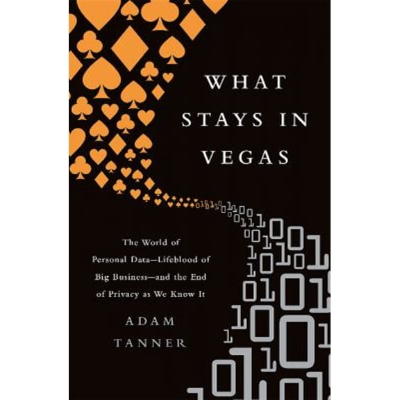 Pre-Owned What Stays in Vegas: The World of Personal Data-Lifeblood of Big Business-and the End of Privacy as We Know It, 9781610396394, 1610396391, Paperback, Reprint edition