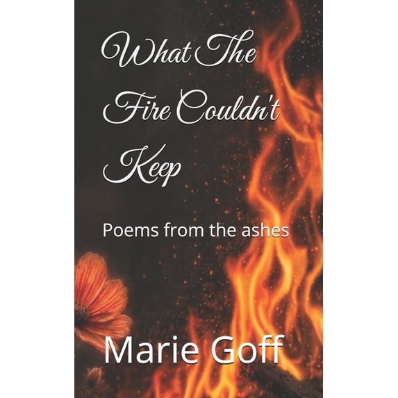 What The Fire Couldn't Keep: Poems from the ashes, (Paperback ...
