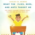 thumbnail image 1 of Little Heroes That Make a Big Difference What The Flies, Bees, And Ants Taught Me: The Sweet Lessons Learned About Failing And Getting Back Up., Book 6, (Paperback), 1 of 1