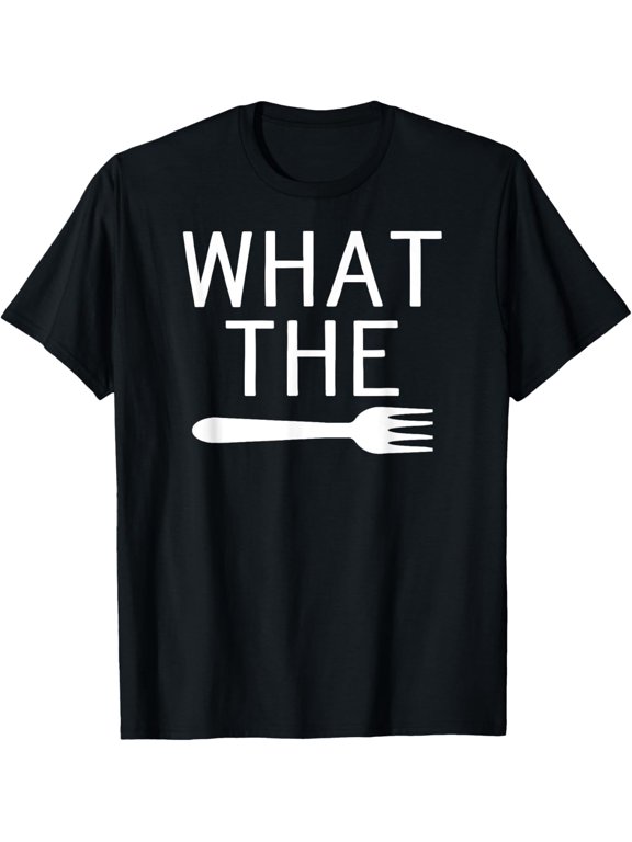 What The Fork Shirt - Fork Shirt - Humorous Pun Shirt T-Shirt