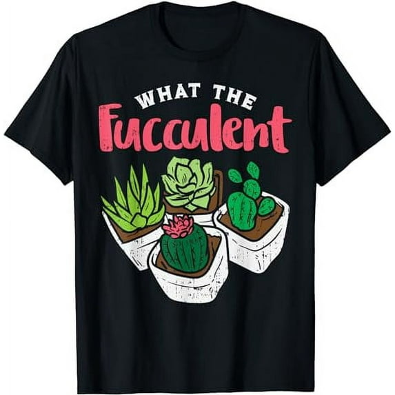 What The Fucculent Funny Cactus Succulent Plant Gardening T-Shirt