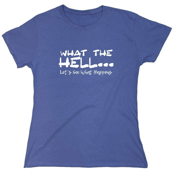 What The Hell Sarcastic Humor Novelty Funny Women's Casual Tees