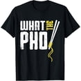 thumbnail image 1 of What The Pho | Vietnamese Soup Food Noodles Pho T-Shirt, 1 of 4