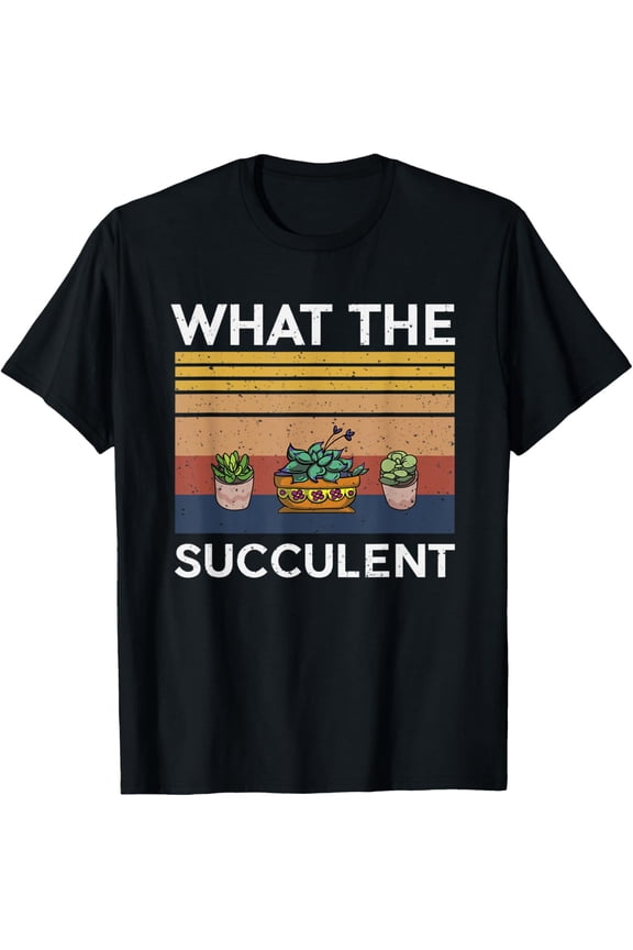 What The Succulent Cactus Lover T-Shirt
