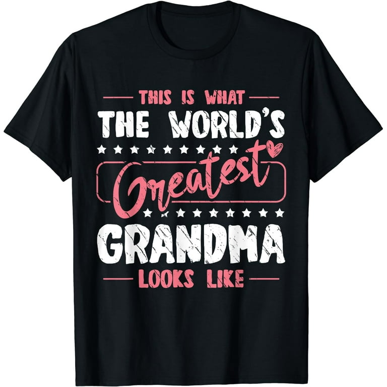 What World's Greatest Grandma Looks Like Mothers Day T-Shirt What World's Greatest Grandma Looks Like Mothers Day T-Shirt