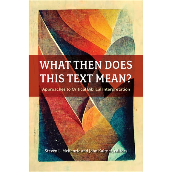 What Then Does This Text Mean?: Approaches to Critical Biblical Interpretation, (Paperback)