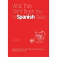 thumbnail image 1 of Pre-Owned What They Didn't Teach You in Spanish Class: Slang Phrases for the Cafe, Club, Bar, Bedroom, Ball Game and More (Hardcover) 1612436757 9781612436753, 1 of 1