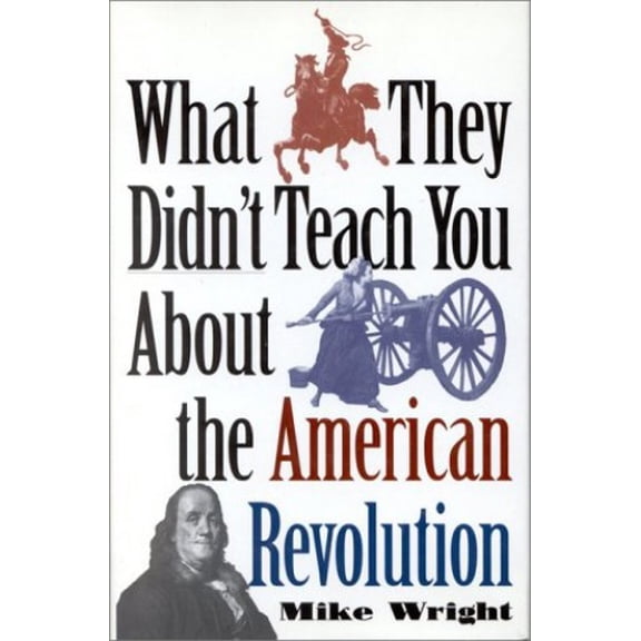 Pre-Owned What They Didn't Teach You About the American Revolution (Hardcover) 0891416684 9780891416685