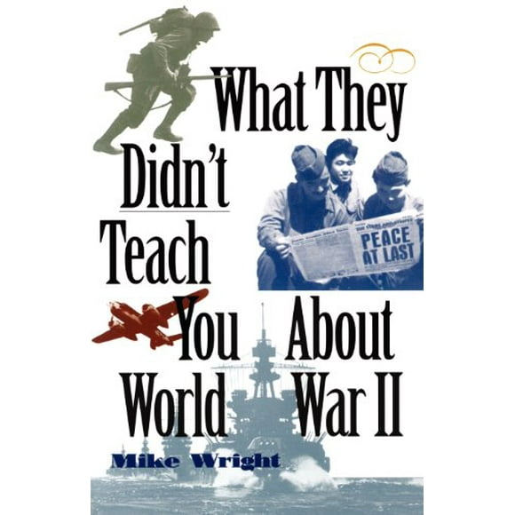 What They Didnt Teach You: What They Didn't Teach You about World War II (Paperback)