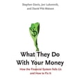 thumbnail image 1 of What They Do With Your Money : How the Financial System Fails Us and How to Fix It (Hardcover), 1 of 1