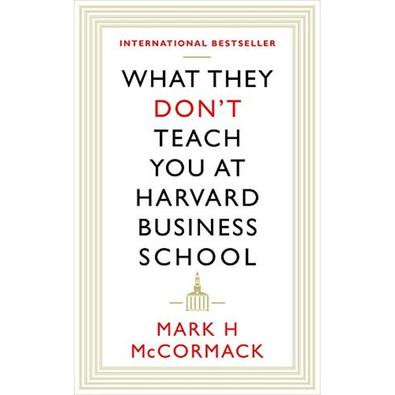 What They Don't Teach You at Harvard Business School