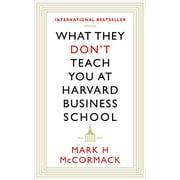 What They Dont Teach You at Harvard Business School