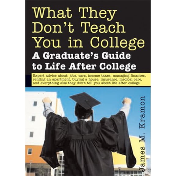 Pre-Owned What They Don't Teach You in College: A Graduate's Guide to Life After College (Paperback) 157248554X 9781572485549