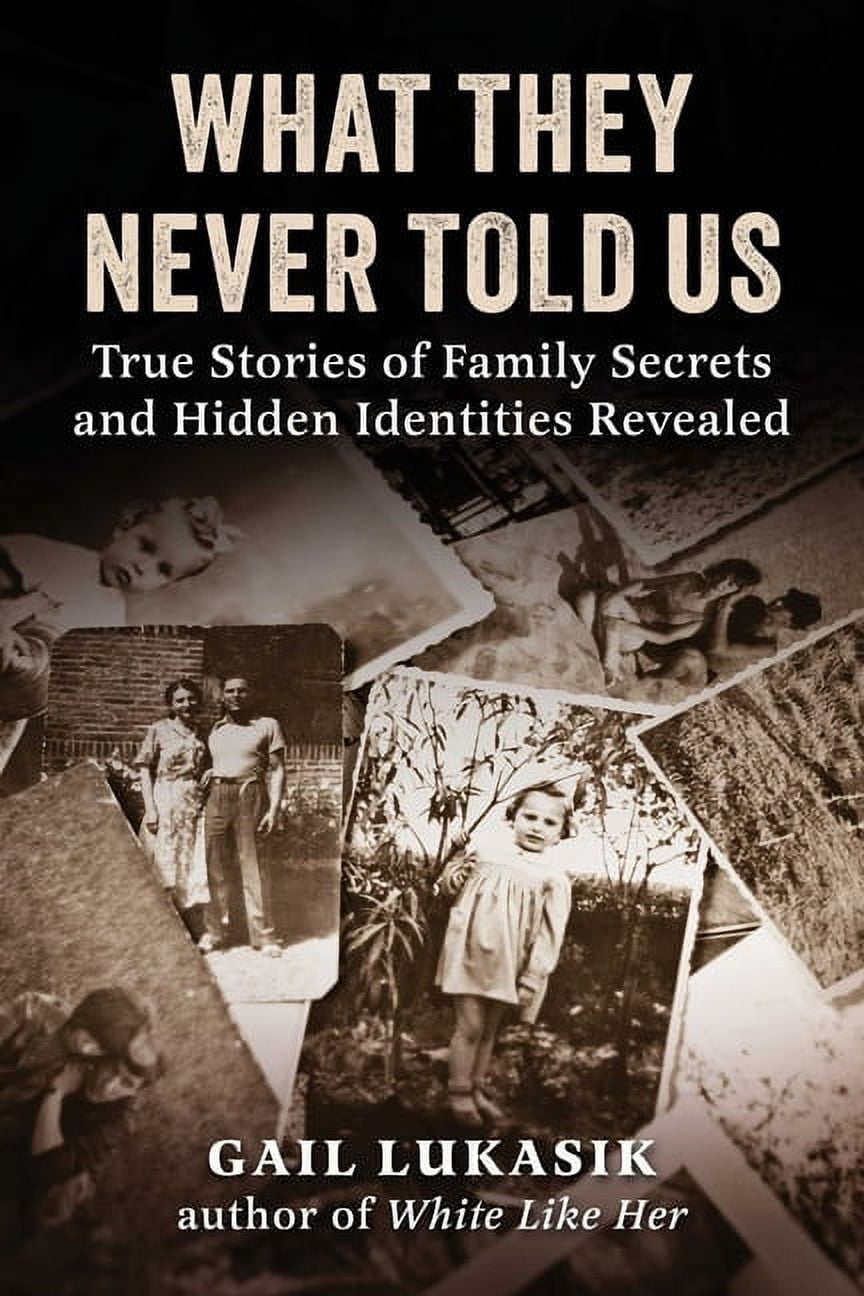 What They Never Told Us : True Stories of Family Secrets and Hidden ...