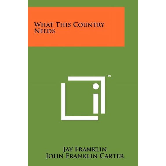 What This Country Needs Paperback 1258172283 9781258172282 Jay Franklin, John Franklin Carter