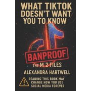 What Tiktok Doesnt Want You to Know BANPROOF The M-2 Files, Paperback