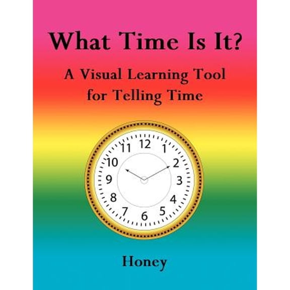 Pre-Owned What Time Is It?: A Visual Learning Tool for Telling (Paperback 9781425969998) by Honey