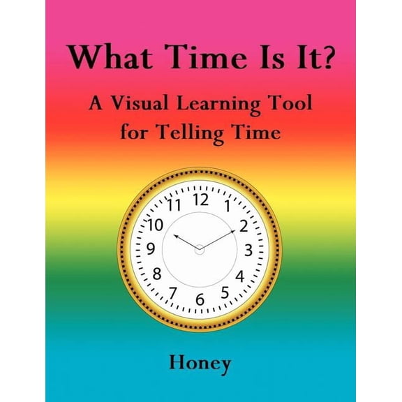 What Time Is It?: A Visual Learning Tool for Telling Time, (Paperback)