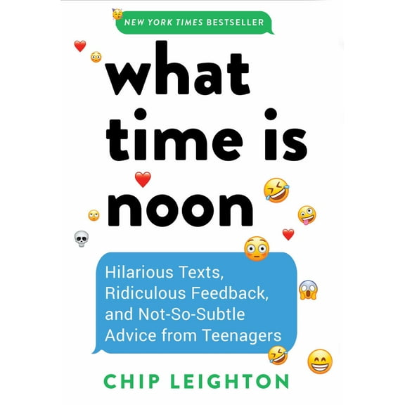 What Time Is Noon?: Hilarious Texts, Ridiculous Feedback, and Not-So-Subtle Advice from Teenagers (Hardcover)