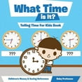 thumbnail image 1 of What Time is It? - Telling Time For Kids Book: Children's Money & Saving Reference (Paperback), 1 of 1