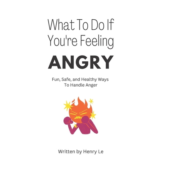What To Do If You're Feeling Angry: Fun, Safe, and Healthy Ways To Handle Anger, (Paperback)