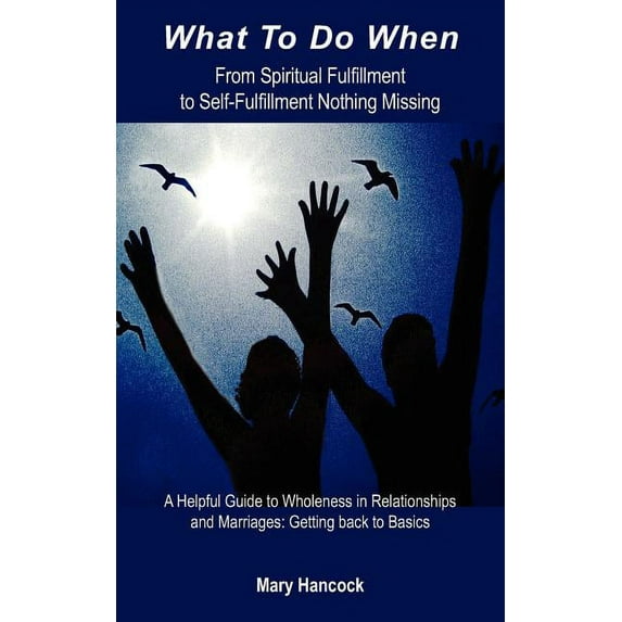 What To Do When: From Spiritual Fulfillment to Self-Fulfillment Nothing Missing