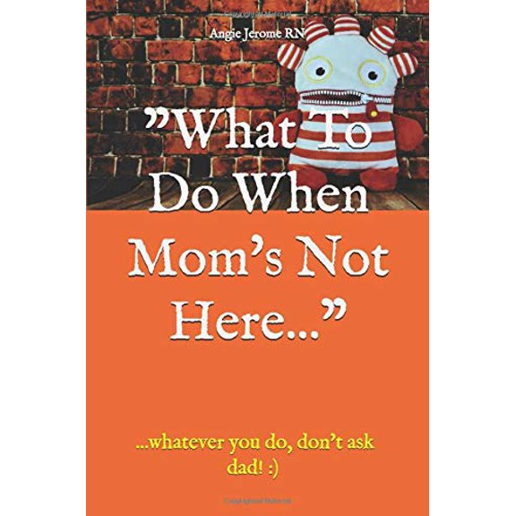 Pre-Owned What To Do When Mom's Not Here...: ...whatever you do, don't ask dad! :) (1) Paperback