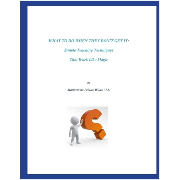 What To Do When They Don't Get It: Simple Teaching Techniques That Work Like Magic, (Paperback)